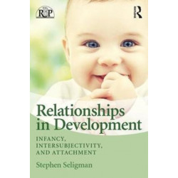 Relationships in Development: Infancy, Intersubjectivity, and Attachment