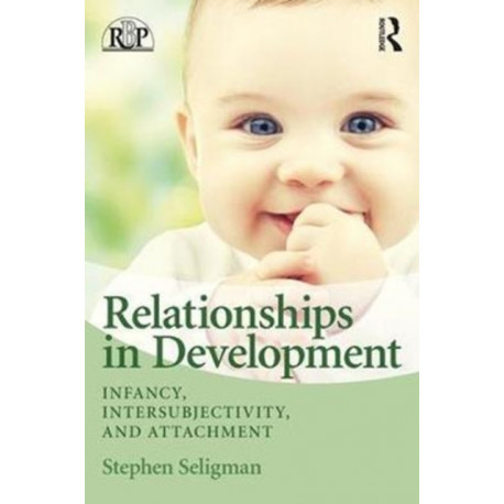 Relationships in Development: Infancy, Intersubjectivity, and Attachment
