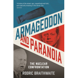 Armageddon and Paranoia: The Nuclear Confrontation