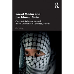 Social Media and the Islamic State: Can Public Relations Succeed Where Conventional Diplomacy Failed?
