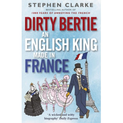 Dirty Bertie: An English King Made in France