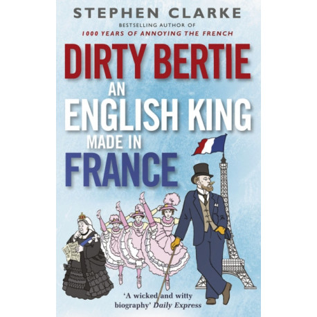 Dirty Bertie: An English King Made in France