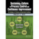 Sustaining a Culture of Process Control and Continuous Improvement: The Roadmap for Efficiency and Operational Excellence