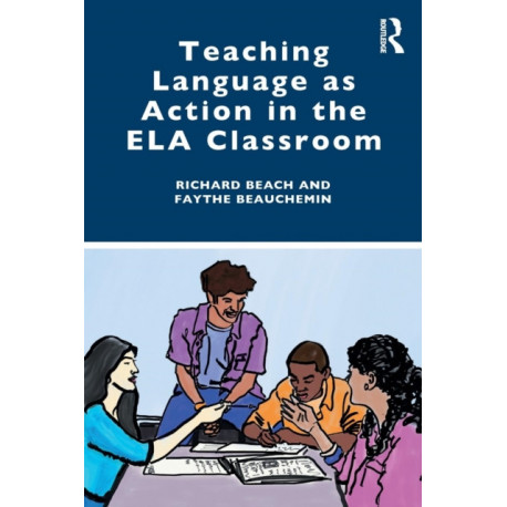 Teaching Language as Action in the ELA Classroom