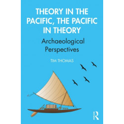 Theory in the Pacific, the Pacific in Theory: Archaeological Perspectives