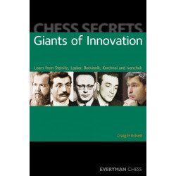 Chess Secrets: Giants of Innovation: Learn from Steinitz, Lasker, Botvinnik, Korchnoi and Ivanchuk