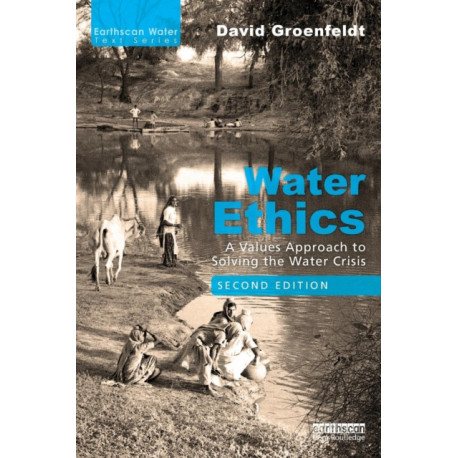 Water Ethics: A Values Approach to Solving the Water Crisis