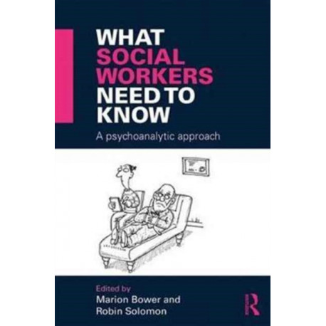 What Social Workers Need to Know: A Psychoanalytic Approach