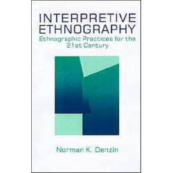 Interpretive Ethnography: Ethnographic Practices for the 21st Century