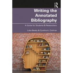 Writing the Annotated Bibliography: A Guide for Students & Researchers