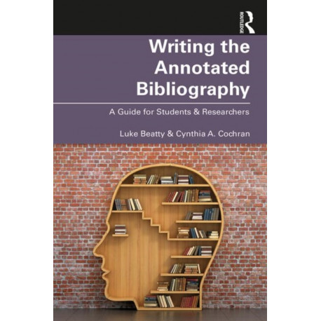Writing the Annotated Bibliography: A Guide for Students & Researchers