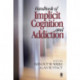 Handbook of Implicit Cognition and Addiction