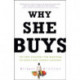 Why She Buys: The New Strategy for Reaching the World's Most Powerful Consumers