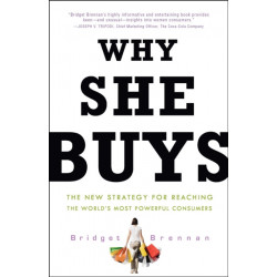 Why She Buys: The New Strategy for Reaching the World's Most Powerful Consumers