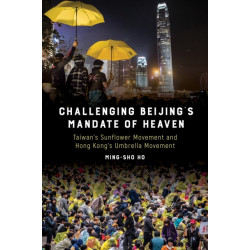Challenging Beijing's Mandate of Heaven: Taiwan's Sunflower Movement and Hong Kong's Umbrella Movement