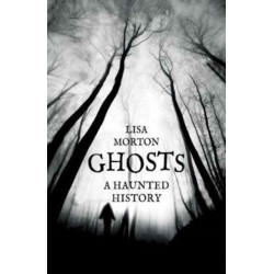 Ghosts: A Haunted History