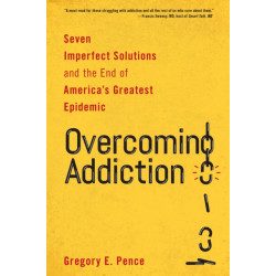 Overcoming Addiction: Seven Imperfect Solutions and the End of America's Greatest Epidemic