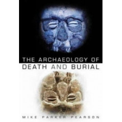 The Archaeology of Death and Burial