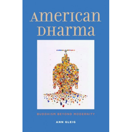 American Dharma: Buddhism Beyond Modernity