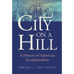 City on a Hill: A History of American Exceptionalism
