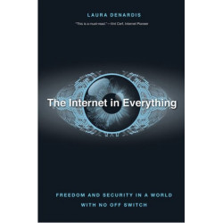 The Internet in Everything: Freedom and Security in a World with No Off Switch