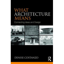 What Architecture Means: Connecting Ideas and Design