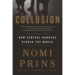 Collusion: How Central Bankers Rigged the World