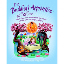 The Buddha's Apprentice at Bedtime: Tales of Compassion and Kindness for You to Read with Your Child - to Delight and Inspire