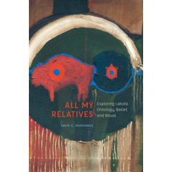 All My Relatives: Exploring Lakota Ontology, Belief, and Ritual