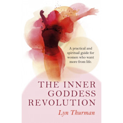 The Inner Goddess Revolution, The – A practical and spiritual guide for women who want more from life.: A Practical and Spiritual Guide for Women Who Want More from Life