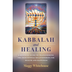 Kabbalah and Healing: A Mystical Guide to Transforming the Four Pivotal Relationships for Health and Happiness.