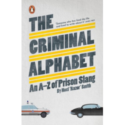 The The Criminal Alphabet: An A-Z of Prison Slang