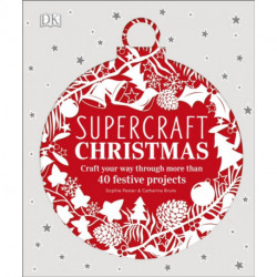 Supercraft Christmas: Craft your way through more than 40 festive projects