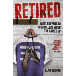 Retired: What Happens to Footballers When the Game's Up