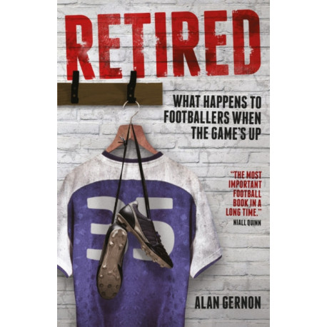 Retired: What Happens to Footballers When the Game's Up