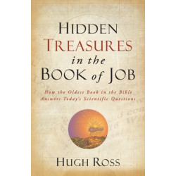 Hidden Treasures in the Book of Job – How the Oldest Book in the Bible Answers Today`s Scientific Questions: How the Oldest Book in the Bible Answers Today's Scientific Questions