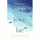 See, Love, Be: Mindfulness and the Spiritual Life: A Practical Eight-Week Guide with Audio Meditations