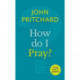 How Do I Pray?: A Little Book Of Guidance
