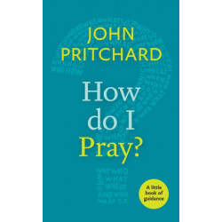 How Do I Pray?: A Little Book Of Guidance