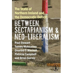 The State of Northern Ireland and the Democratic Deficit: Between Sectarianism and Neo-Liberalism