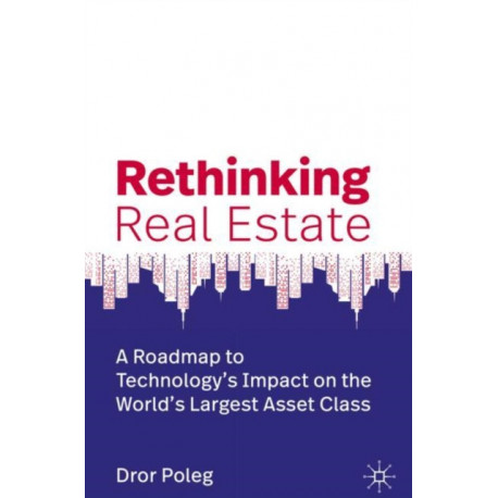 Rethinking Real Estate: A Roadmap to Technology’s Impact on the World’s Largest Asset Class