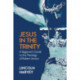 Jesus in the Trinity: A Beginner's Guide to the Theology of Robert Jenson