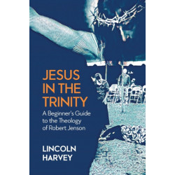 Jesus in the Trinity: A Beginner's Guide to the Theology of Robert Jenson