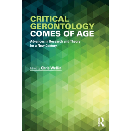 Critical Gerontology Comes of Age: Advances in Research and Theory for a New Century