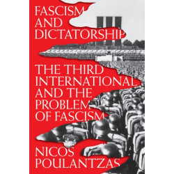 Fascism and Dictatorship: The Third International and the Problem of Fascism