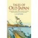 Tales of Old Japan: Folklore, Fairy Tales, Ghost Stories and Legends of the Samurai