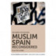 Muslim Spain Reconsidered: From 711 to 1502