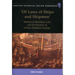 'Of Laws of Ships and Shipmen': Medieval Maritime Law and its Practice in Urban Northern Europe