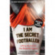I Am The Secret Footballer: Lifting the Lid on the Beautiful Game
