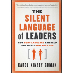 The Silent Language of Leaders: How Body Language Can Help--or Hurt--How You Lead